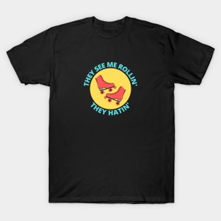 They See Me Rollin They Hatin | Roller Skates Pun T-Shirt